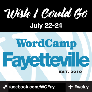 Wish I Could Go to WordCamp Fayetteville